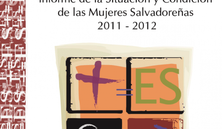 Informe de la situación y condición de las Mujeres Salvadoreñas 2011 – 2012- Análisis a partir de la PNM
