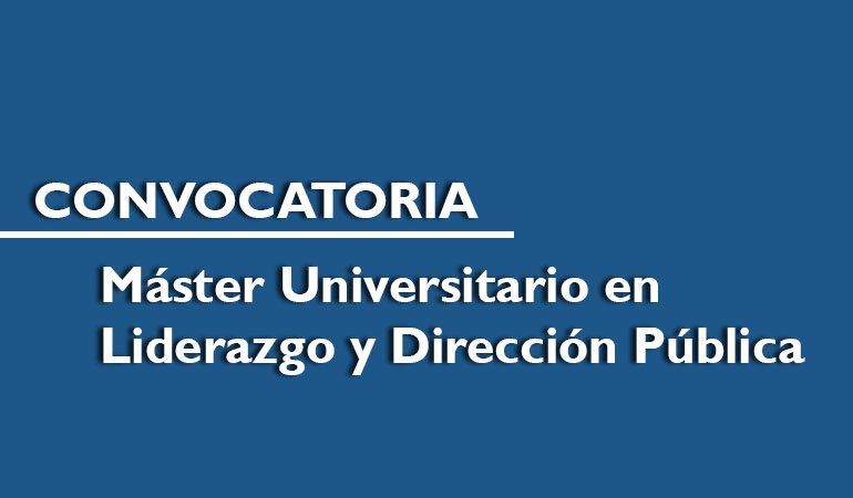 EL INAP CONVOCA EL MÁSTER UNIVERSITARIO EN LIDERAZGO Y DIRECCIÓN PÚBLICA