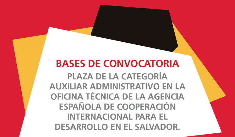 Convocatoria para ingreso como personal laboral fijo en la Oficina Técnica de la AECID El Salvador con la categoría de Auxiliar Administrativo.